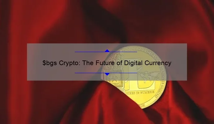 $bgs Crypto: The Future of Digital Currency