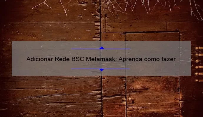 Adicionar Rede BSC Metamask: Aprenda como fazer