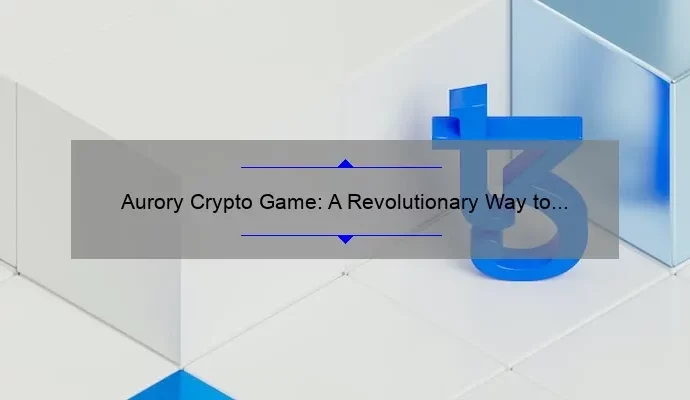 Aurory Crypto Game: A Revolutionary Way to Play and Earn Cryptocurrency