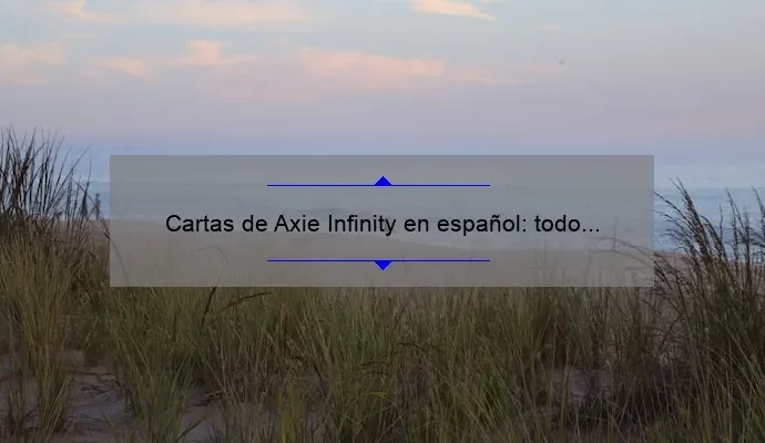 Cartas de Axie Infinity en español: todo lo que necesitas saber
