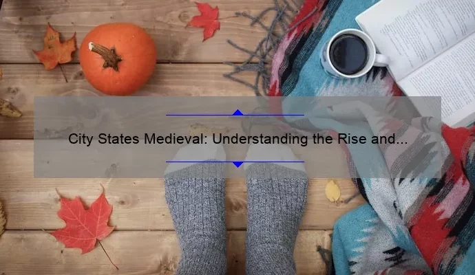 City States Medieval: Understanding the Rise and Fall of Independent Urban Centers