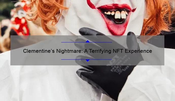 Clementine’s Nightmare: A Terrifying NFT Experience