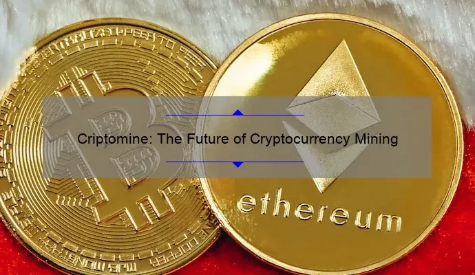 Criptomine: The Future of Cryptocurrency Mining