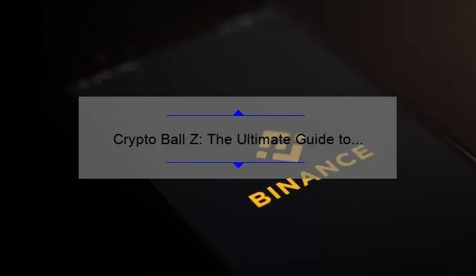 Crypto Ball Z: The Ultimate Guide to Cryptocurrency Trading and Investing