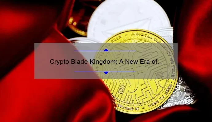 Crypto Blade Kingdom: A New Era of Gaming and Cryptocurrency Integration