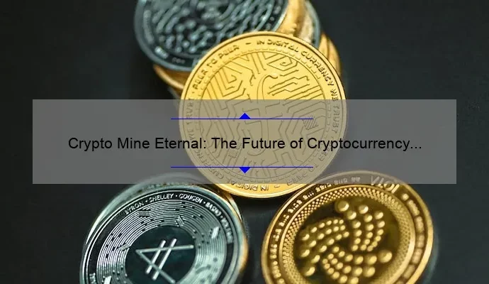 Crypto Mine Eternal: The Future of Cryptocurrency Mining