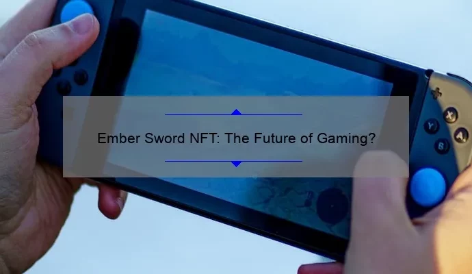 Ember Sword NFT: The Future of Gaming?