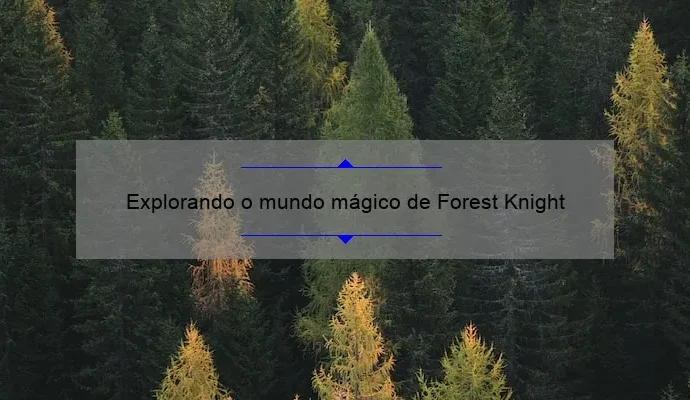 Explorando o mundo mágico de Forest Knight
