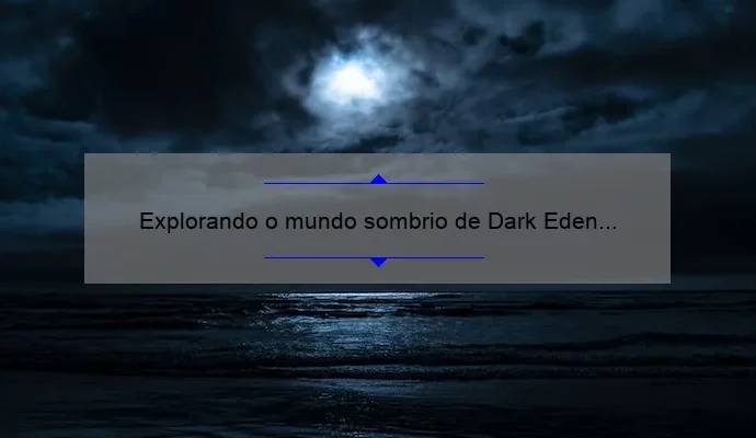 Explorando o mundo sombrio de Dark Eden M