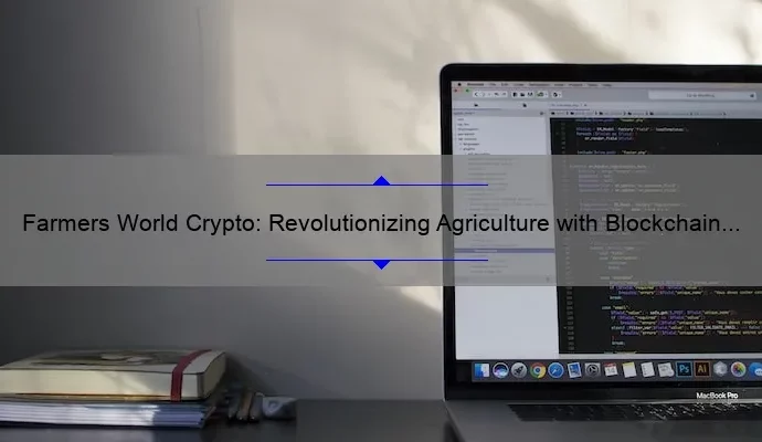 Farmers World Crypto: Revolutionizing Agriculture with Blockchain Technology