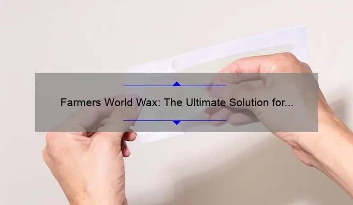 Farmers World Wax: The Ultimate Solution for Your Farming Needs