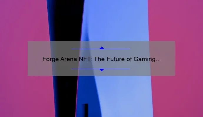 Forge Arena NFT: The Future of Gaming Collectibles