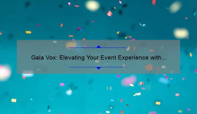 Gala Vox: Elevating Your Event Experience with Cutting-Edge Technology