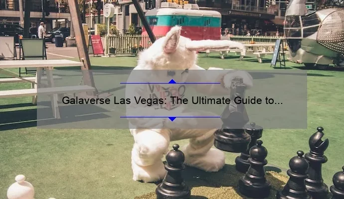 Galaverse Las Vegas: The Ultimate Guide to the Hottest New Destination
