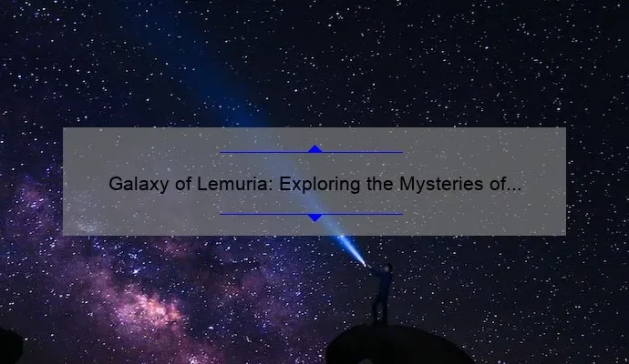 Galaxy of Lemuria: Exploring the Mysteries of a Lost World