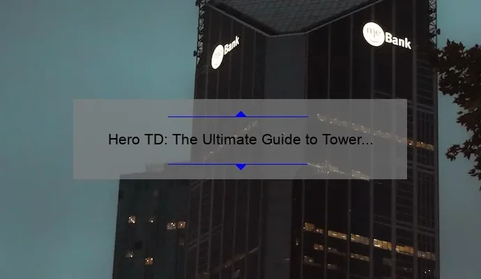 Hero TD: The Ultimate Guide to Tower Defense Games