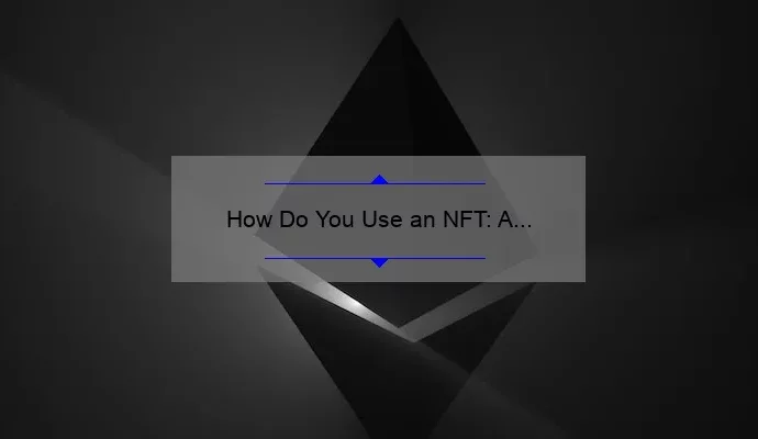 How Do You Use an NFT: A Beginner’s Guide