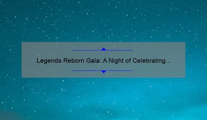 Legends Reborn Gala: A Night of Celebrating Iconic Figures