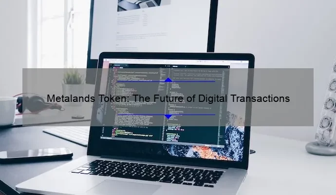 Metalands Token: The Future of Digital Transactions