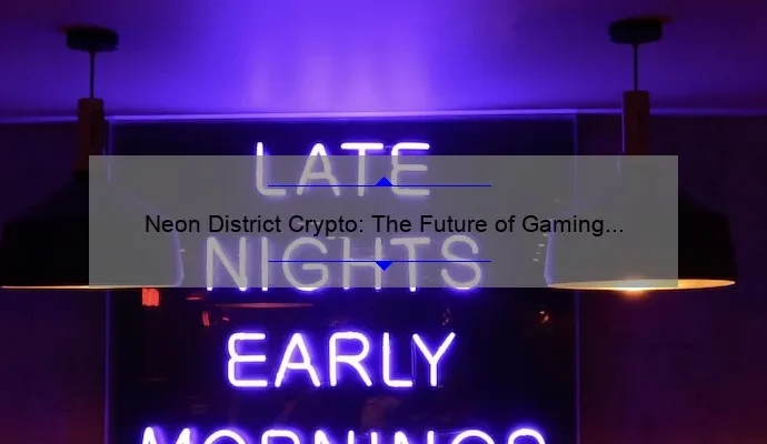 Neon District Crypto: The Future of Gaming and Blockchain Integration