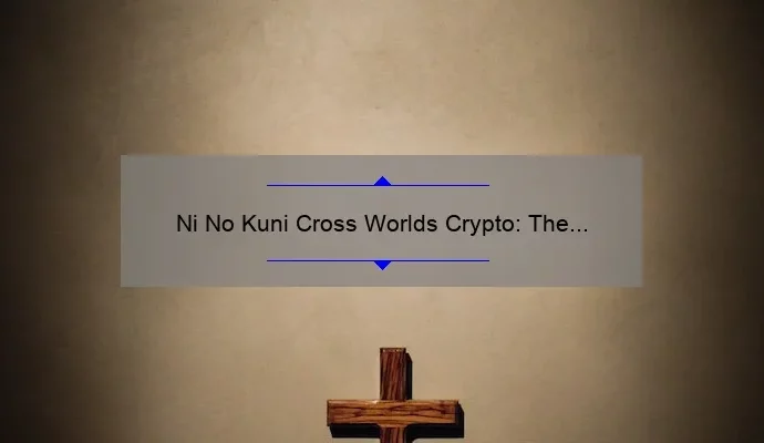Ni No Kuni Cross Worlds Crypto: The Future of Gaming Transactions