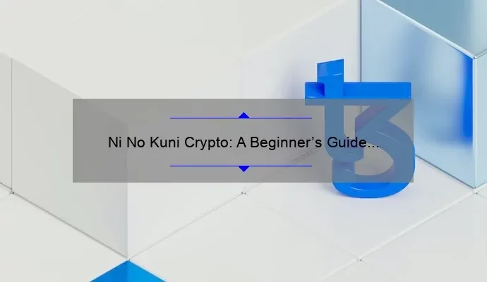 Ni No Kuni Crypto: A Beginner’s Guide to Cryptocurrency in Gaming