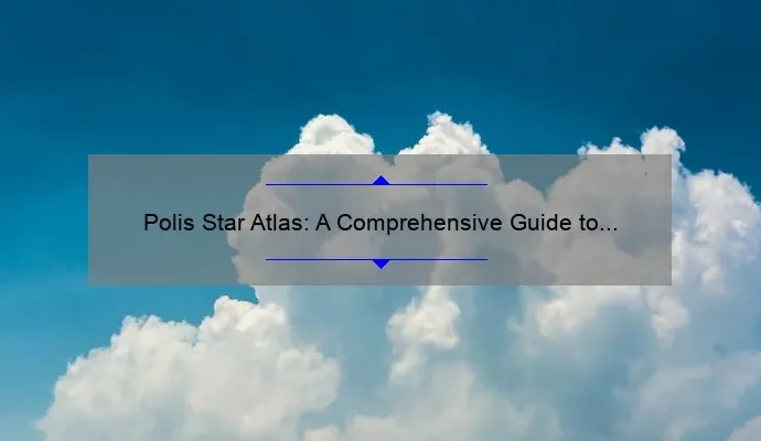 Polis Star Atlas: A Comprehensive Guide to the Night Sky