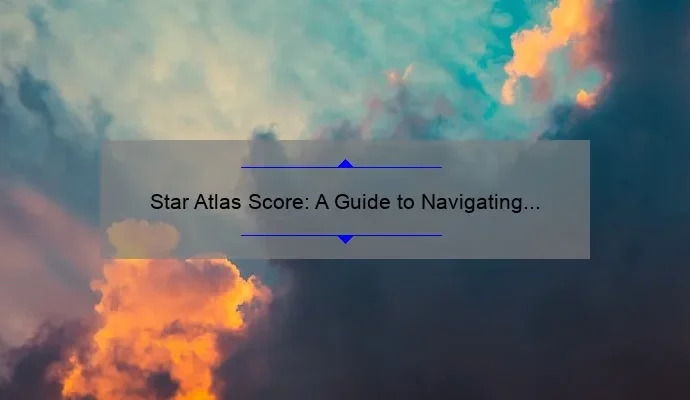 Star Atlas Score: A Guide to Navigating the Night Sky