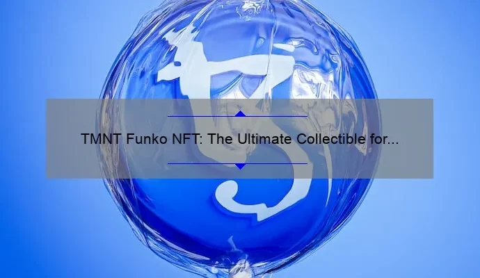 TMNT Funko NFT: The Ultimate Collectible for Fans!