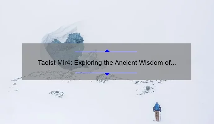 Taoist Mir4: Exploring the Ancient Wisdom of Taoism