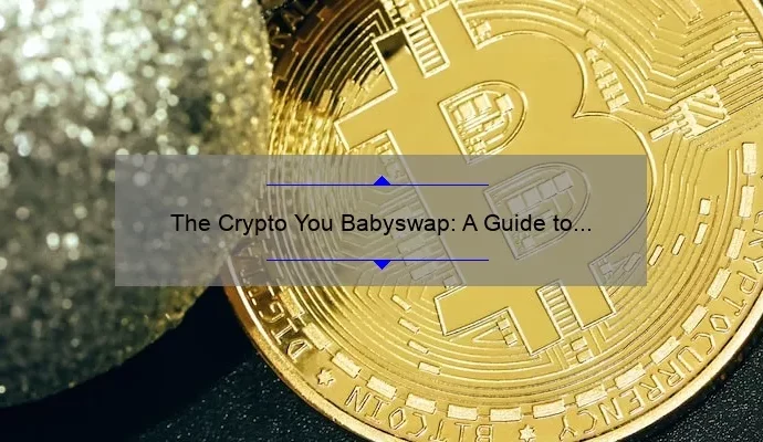 The Crypto You Babyswap: A Guide to Safe and Secure Trading