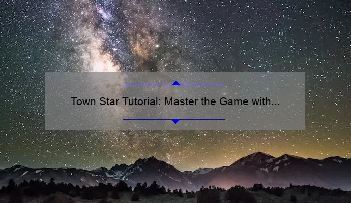 Town Star Tutorial: Master the Game with This Step-by-Step Guide