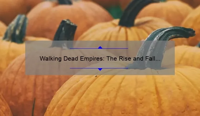 Walking Dead Empires: The Rise and Fall of Undead Kingdoms