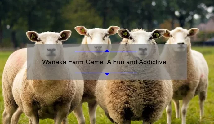 Wanaka Farm Game: A Fun and Addictive Way to Experience Farm Life