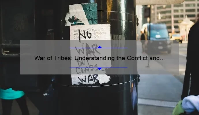 War of Tribes: Understanding the Conflict and Its Impact on Society
