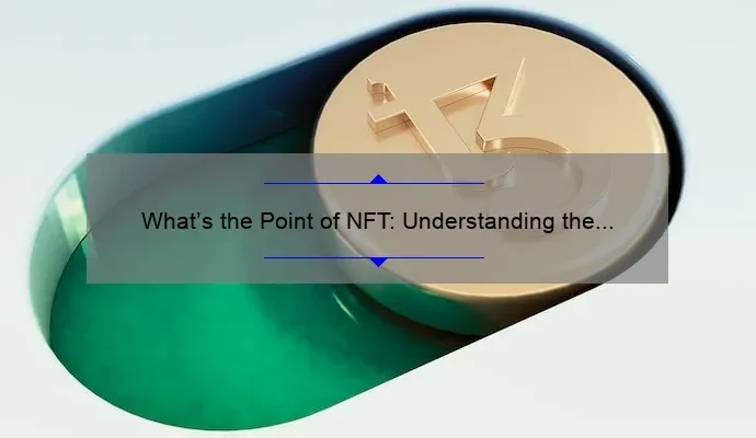 What’s the Point of NFT: Understanding the Purpose