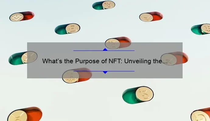 What’s the Purpose of NFT: Unveiling the Revolutionary Digital Asset