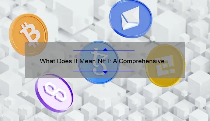 What Does It Mean NFT: A Comprehensive Guide