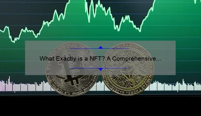 What Exactly is a NFT? A Comprehensive Guide