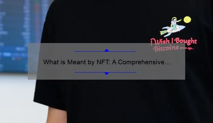 What is Meant by NFT: A Comprehensive Explanation