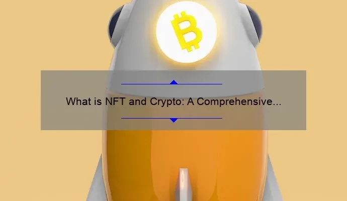 What is NFT and Crypto: A Comprehensive Guide