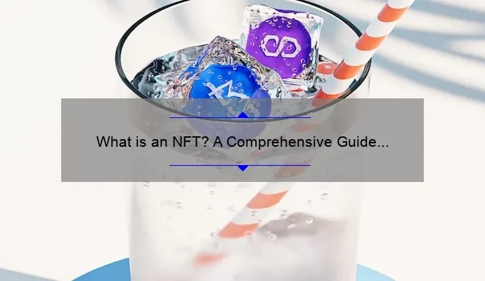 What is an NFT? A Comprehensive Guide to Understanding the Basics