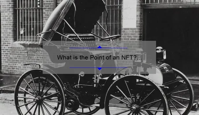 What is the Point of an NFT? Exploring the Purpose and Potential