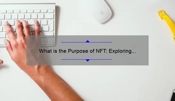 What is the Purpose of NFT: Exploring the Digital Asset Revolution
