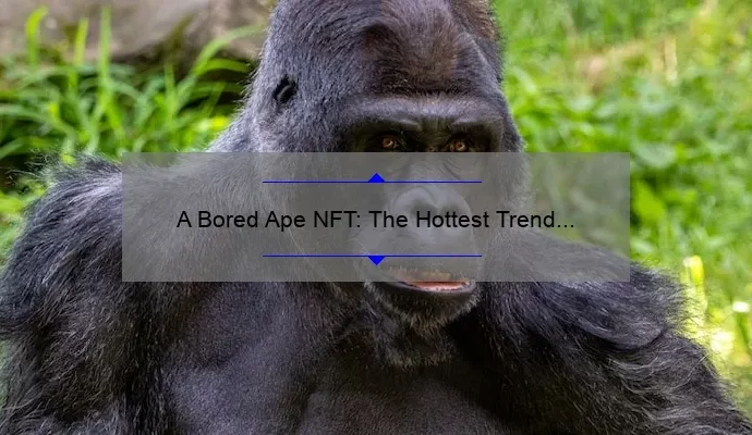A Bored Ape NFT: The Hottest Trend in Digital Collectibles