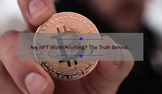 Are NFT Worth Anything? The Truth Behind the Hype