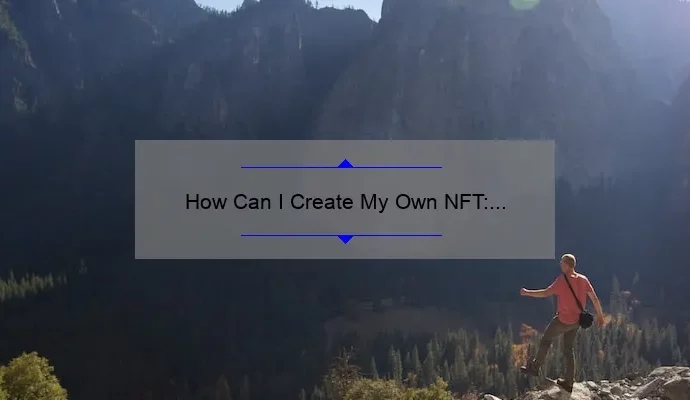 How Can I Create My Own NFT: A Step-by-Step Guide