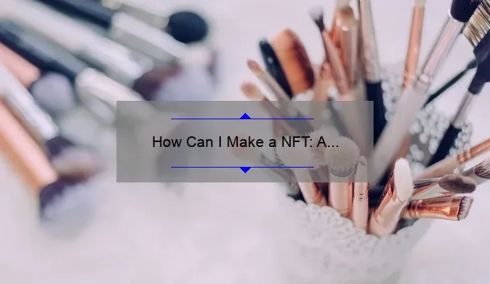 How Can I Make a NFT: A Step-by-Step Guide