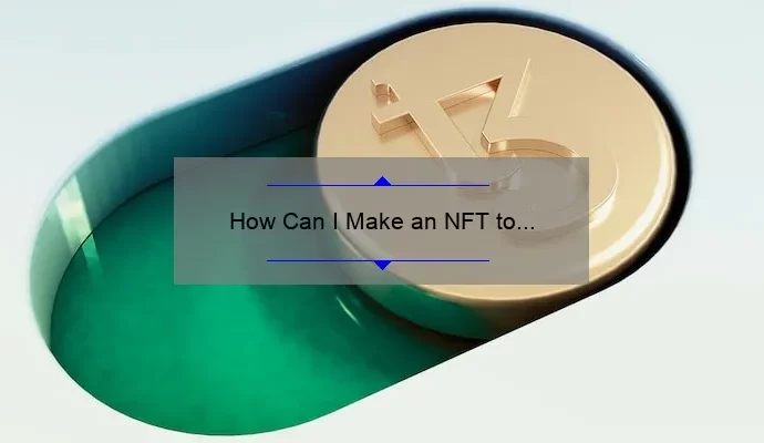 How Can I Make an NFT to Sell: A Step-by-Step Guide