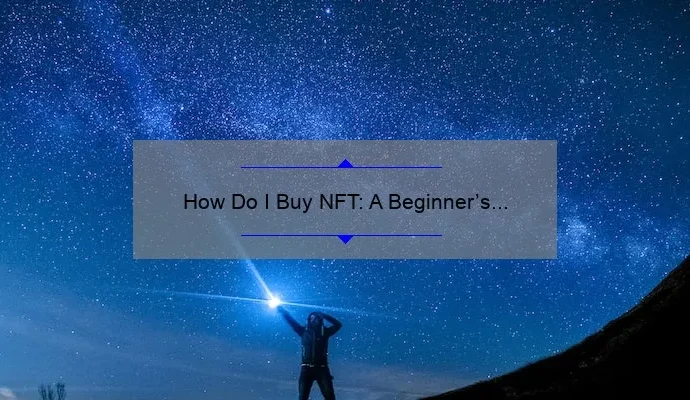 How Do I Buy NFT: A Beginner’s Guide